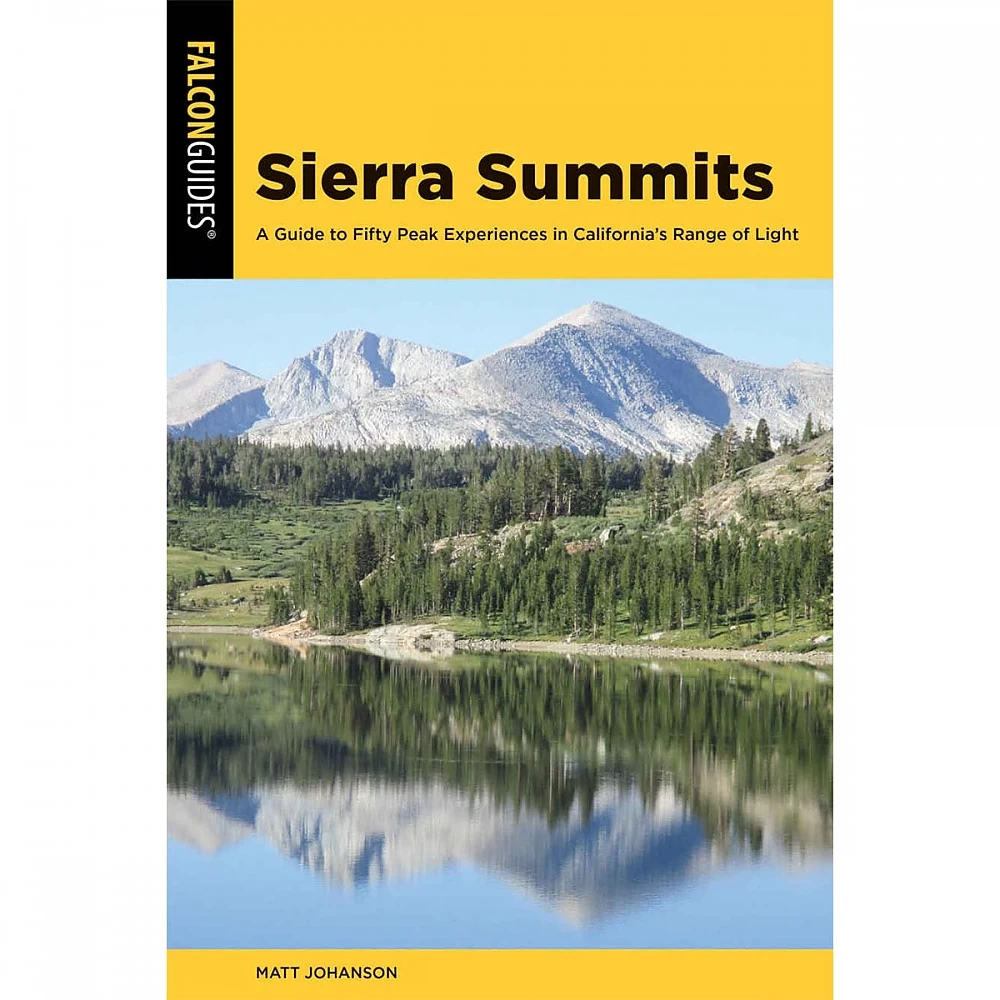 Falcon Guides Sierra Summits: A Guide To Fifty Peak Experiences In California's Range Of Light 3 Falcon Guides Sierra Summits: A Guide To Fifty Peak Experiences In California's Range Of Light